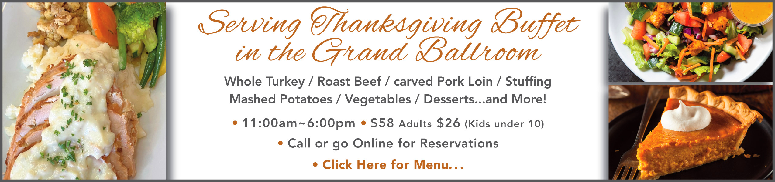 Serving Thanksgiving Buffet in the Grand Ballroom. 11a - 6pm. Call for reservations. Click here for menu.